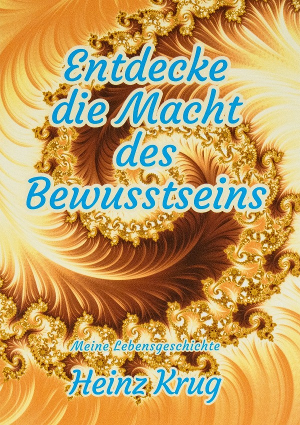 Entdecke die Macht des Bewusstseins – Heinz Krug